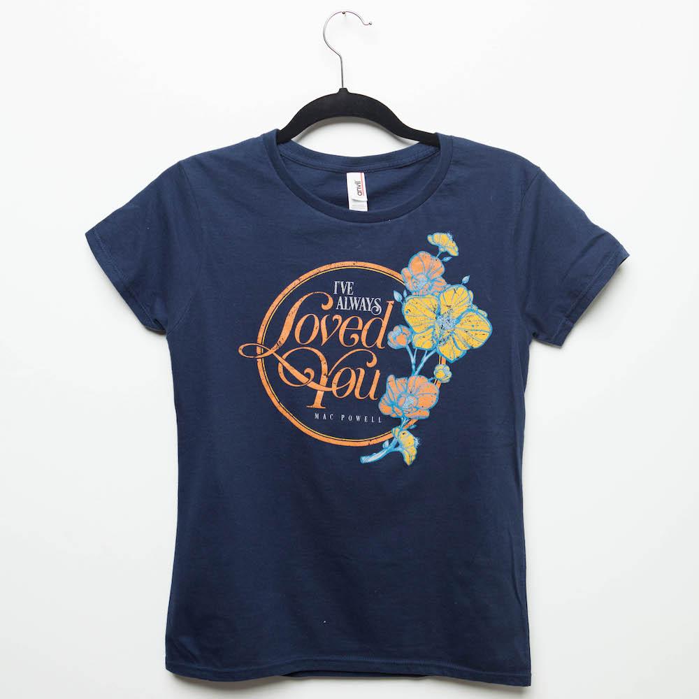 A navy blue ladies Mac Powell tee that reads "I've Always Loved You - Mac Powell."
